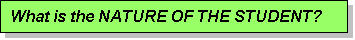 Text Box: What is the NATURE OF THE STUDENT?